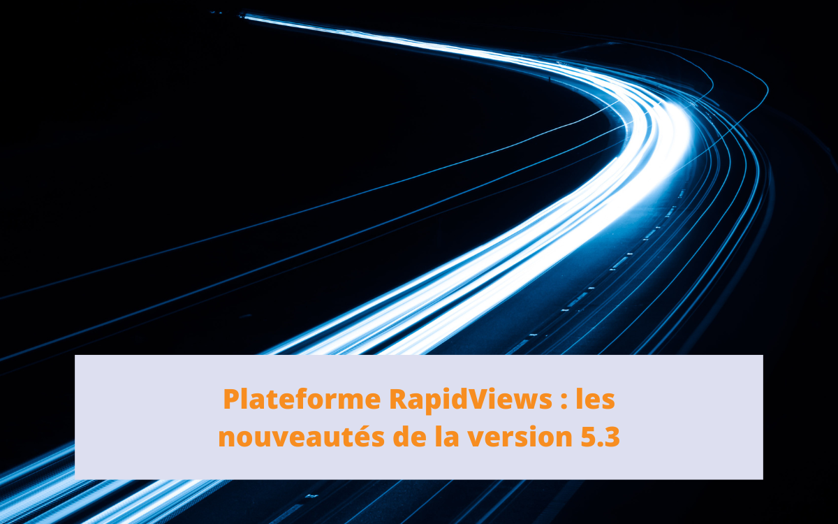 Nouveautés plateforme RapidViews 5.3